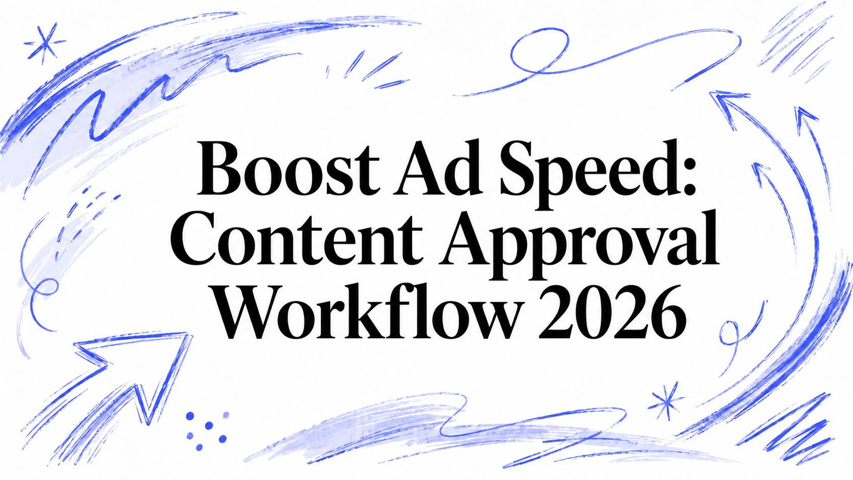 Boost Ad Speed: Content Approval Workflow 2026